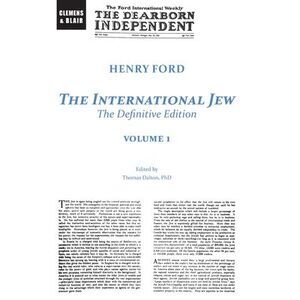 The International Jew: The Definitive Edition (Volume One) -- Henry Ford